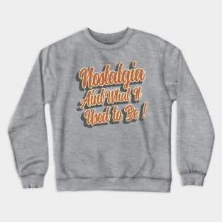 Nostalgia aint what it used to be Crewneck Sweatshirt